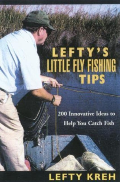 Lefty's Little Fly-Fishing Tips: 200 Innovative Ideas To Help You Catch Fish