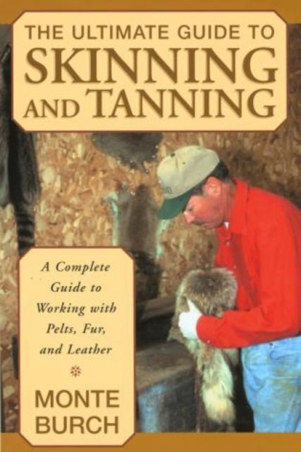 Ultimate Guide to Skinning and Tanning: A