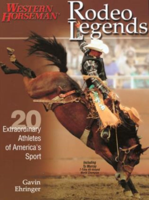 Rodeo Legends: Twenty Extraordinary Athletes Of America's Sport