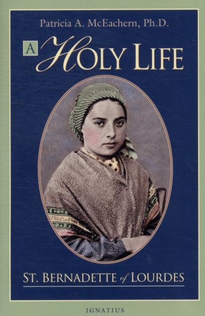 A Holy Life: The Writings of St. Bernadette of Lourdes