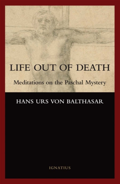 Life Out of Death: Meditations on the Paschal Mystery