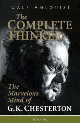 The Complete Thinker: The Marvelous Mind of G K Chesterton