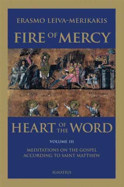 Fire of Mercy: Heart of the Word - Meditations of the Gospel According to St Matthew: v. III