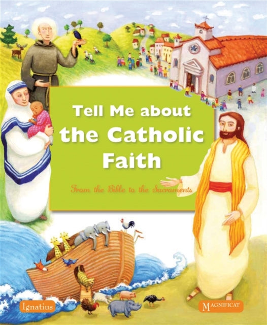 Tell Me About the Catholic Faith: From the Bible to the Sacraments