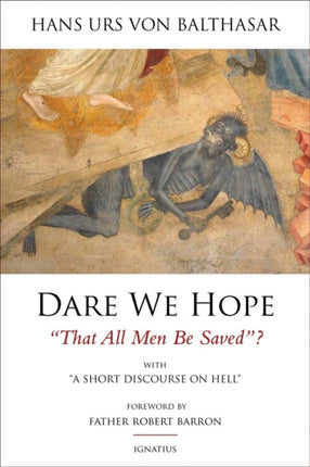 Dare We Hope That All Men be Saved: With a Short Discussion on Hell