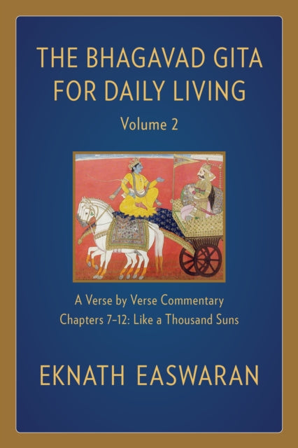 The Bhagavad Gita for Daily Living, Volume 2: A Verse-by-Verse Commentary: Chapters 7-12 Like a Thousand Suns