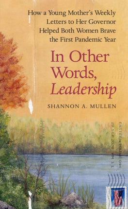 In Other Words, Leadership: How a Young Mother's Weekly Letters to Her Governor Helped Both Women Brave the First Pandemic Year