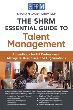 The SHRM Essential Guide to Talent Management: A Handbook for HR Professionals, Managers, Businesses, and Organizations