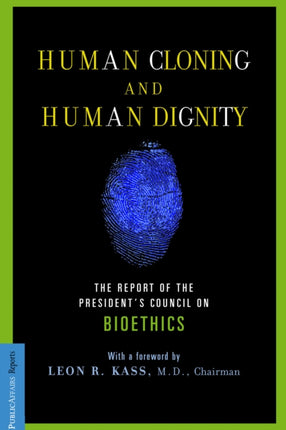 Human Cloning and Human Dignity: The Report of the President's Council On Bioethics