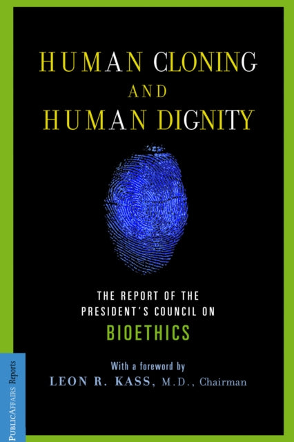 Human Cloning and Human Dignity: The Report of the President's Council On Bioethics