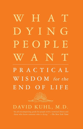 What Dying People Want Practical Wisdom for the End of Life