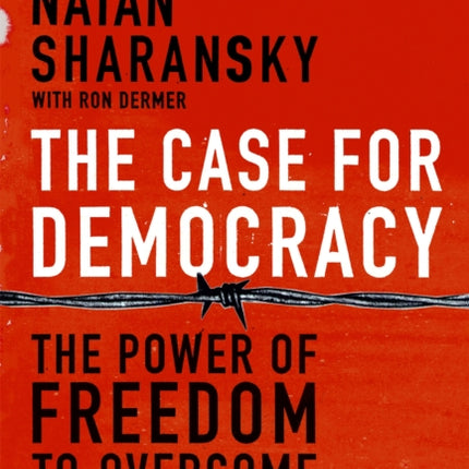 The Case For Democracy: The Power of Freedom to