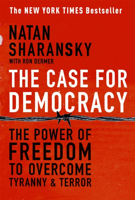 The Case For Democracy: The Power of Freedom to
