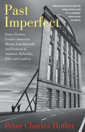 Past Imperfect Facts Fictions Fraud American History from Bancroft and Parkman to Ambrose Bellesiles Ellis and Goodwin