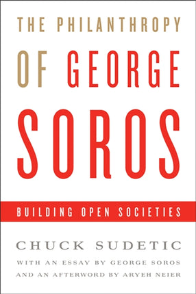 The Philanthropy of George Soros: Building Open Societies