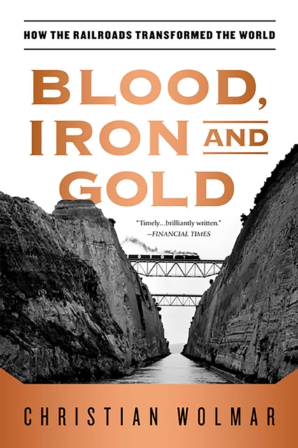 Blood, Iron, and Gold: How the Railroads