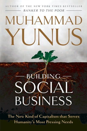 Building Social Business: The New Kind of Capitalism that Serves Humanity's Most Pressing Needs