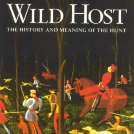 The Wild Host: The History and Meaning of the Hunt