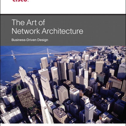 Art of Network Architecture, The: Business-Driven Design