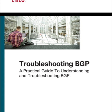 Troubleshooting BGP: A Practical Guide to Understanding and Troubleshooting BGP