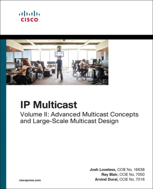 IP Multicast: Advanced Multicast Concepts and Large-Scale Multicast Design, Volume 2