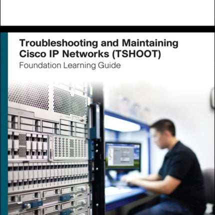 Troubleshooting and Maintaining Cisco IP Networks
