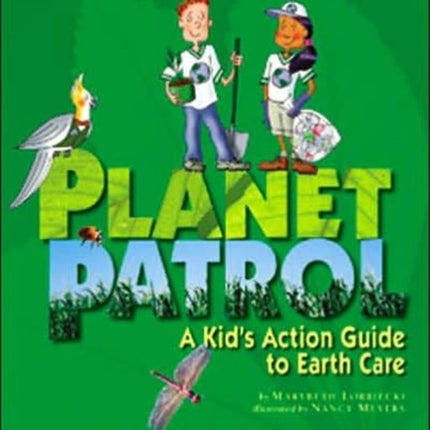 Planet Patrol: A Kids' Action Guide to Earth Care