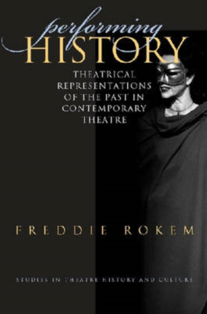 Performing History: Theatrical Representations of