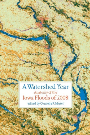 A Watershed Year: Anatomy of the Iowa Floods of