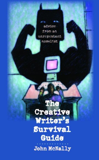 The Creative Writer's Survival Guide: Advice from