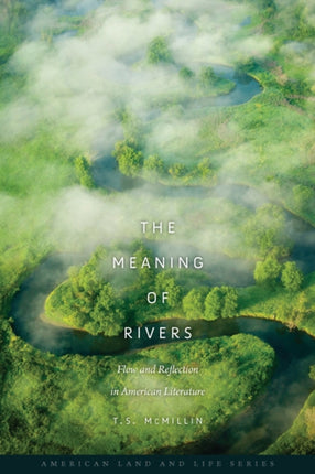 The Meaning of Rivers: Flow and Reflection in American Literature