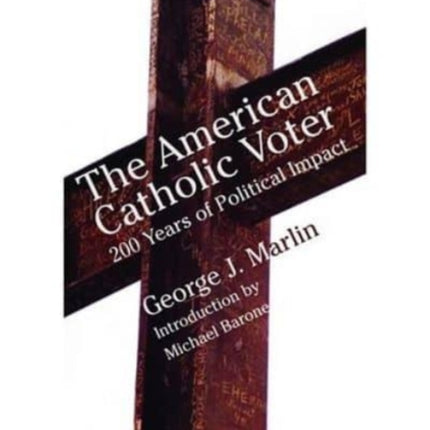 American Catholic Voter – Two Hundred Years Of Political Impact By George J Marli