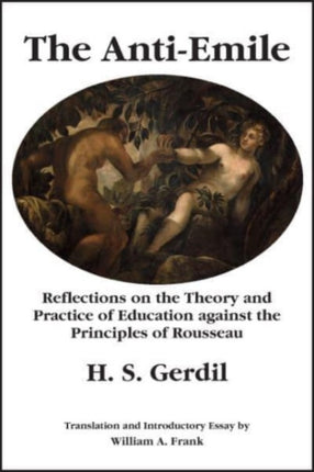 The Anti–Emile – Reflections on the Theory and Practice of Education against the Principles of Rousseau