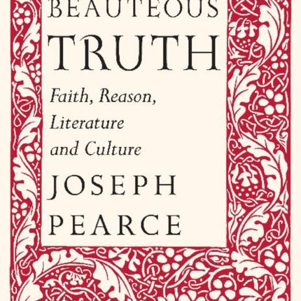 Beauteous Truth – Faith, Reason, Literature & Culture