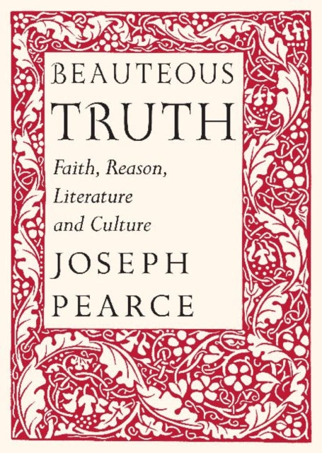 Beauteous Truth – Faith, Reason, Literature & Culture