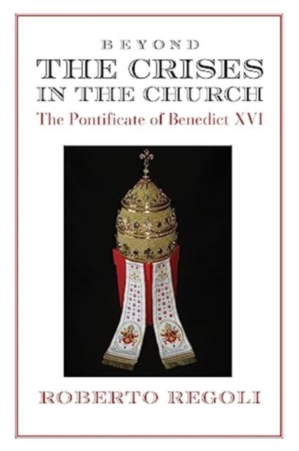 Beyond the Crises  The Pontificate of Benedict XVI