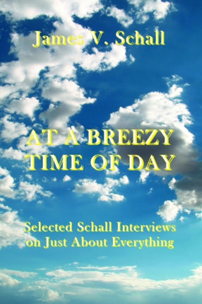 At a Breezy Time of Day – Selected Schall Interviews on Just about Everything