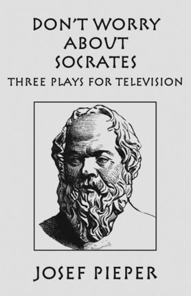 Don`t Worry about Socrates – Three Plays for Television