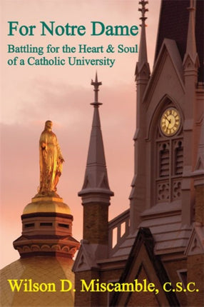 For Notre Dame – Battling for the Heart and Soul of a Catholic University