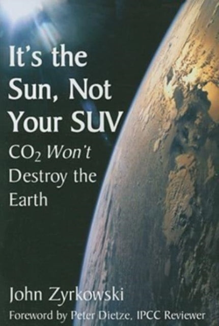 It's the Sun, Not Your SUV: Co2 Will Not Destroy The Earth