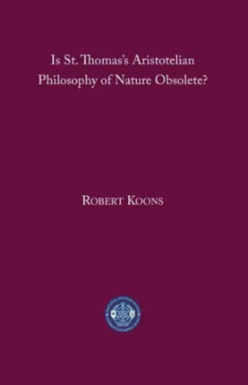 Is St. Thomas′s Aristotelian Philosophy of Nature Obsolete?