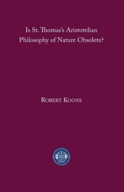 Is St. Thomas′s Aristotelian Philosophy of Nature Obsolete?