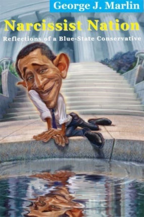 Narcissist Nation – Reflections of a Blue–State Conservative