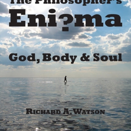 The Philosopher`s Enigma – God, Body and Soul