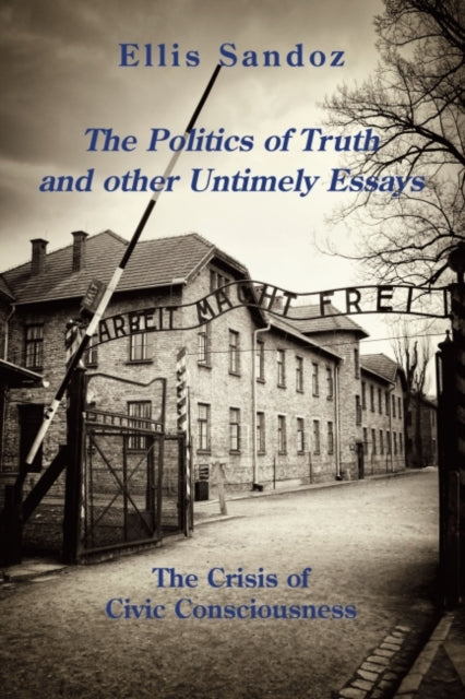 The Politics of Truth and Other Timely Essays – The Crisis of Civic Consciousness