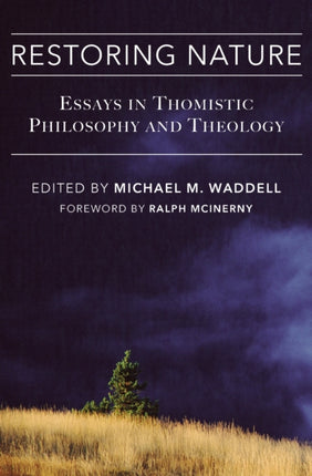 Restoring Nature: Essays Thomistic Philosophy &