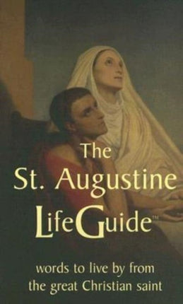 St Augustine LifeGuide: Words to Live By from the