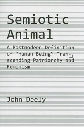 Semiotic Animal – A Postmodern Definition of "Human Being" Transcending Patriarchy and Feminism