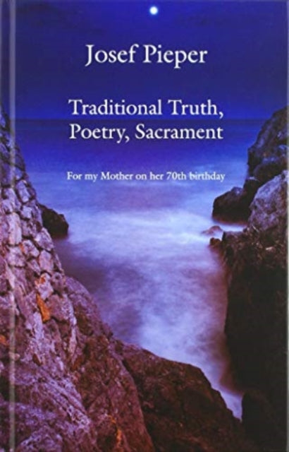 Traditional Truth, Poetry, Sacrament – For My Mother, on Her 70th Birthday