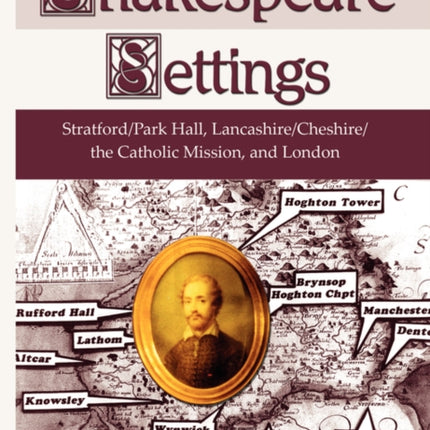 Shakespeare Settings: Stratford / Park Hall, Lancashire / Cheshire / The Catholic Mission, and London